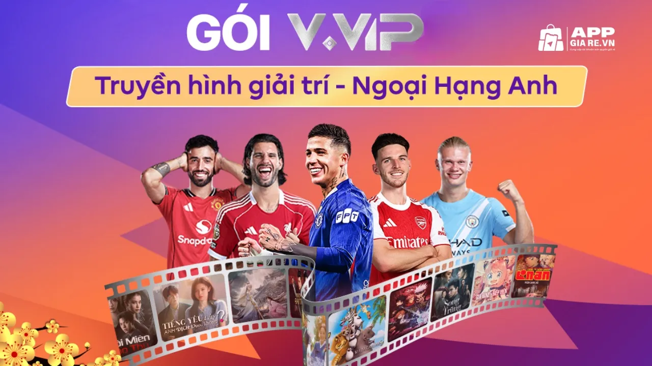 Tài khoản FPT Play VVIP nâng cấp chính chủ 6 Gói FPT Play VVIP truyền hình giải trí Ngoại Hạng Anh