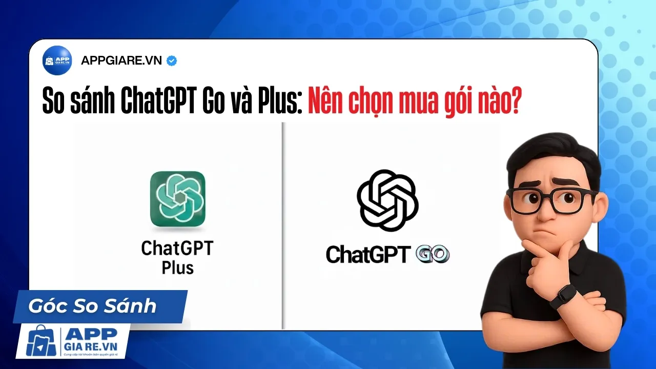 So sánh ChatGPT Go và ChatGPT Plus: Nên chọn mua gói nào?