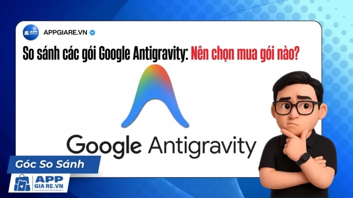 So sánh các gói Google Antigravity: Nên chọn mua gói nào?