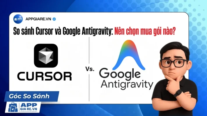 So sánh Cursor và Google Antigravity: Nên chọn mua gói nào?