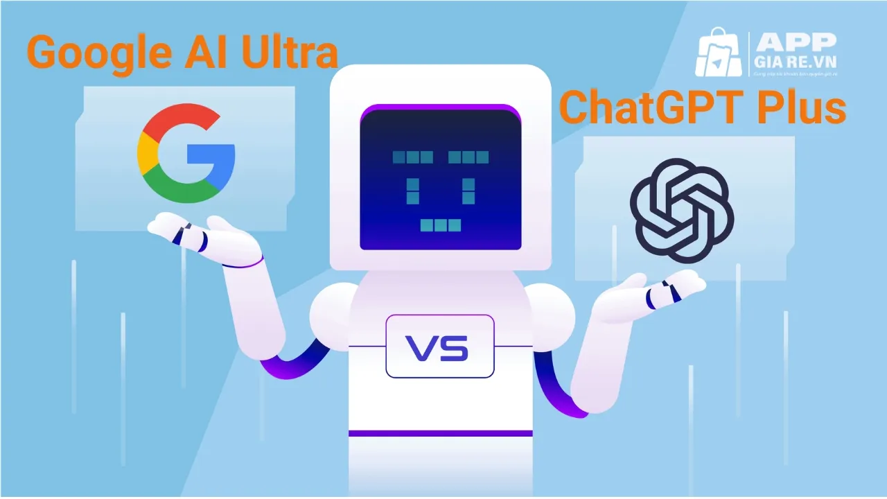 So Sánh Google AI Ultra và ChatGPT Plus chi tiết về tính năng, hiệu suất