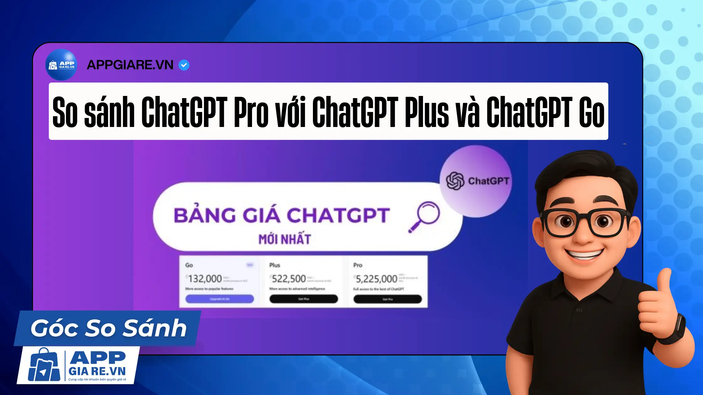 So sánh ChatGPT Pro với ChatGPT Plus và ChatGPT Go Nên chọn mua gói nào?
